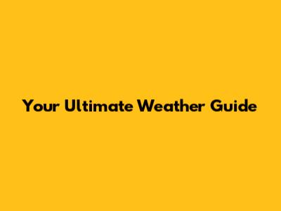 Your Ultimate Weather Guide