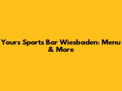 Yours Sports Bar Wiesbaden: Menu & More