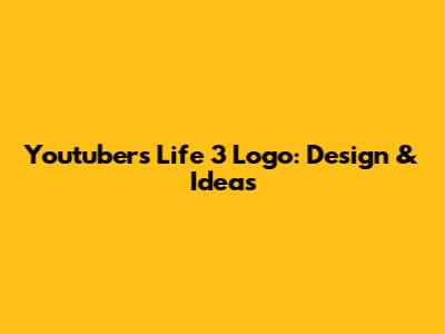 Youtubers Life 3 Logo: Design & Ideas