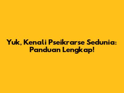 Yuk, Kenali Pseikrarse Sedunia: Panduan Lengkap!