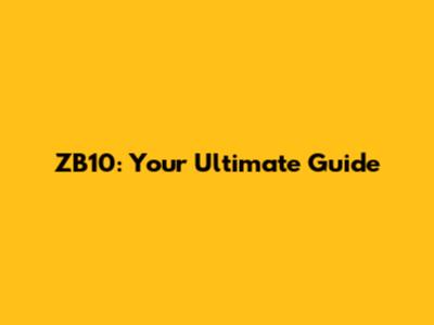 ZB10: Your Ultimate Guide