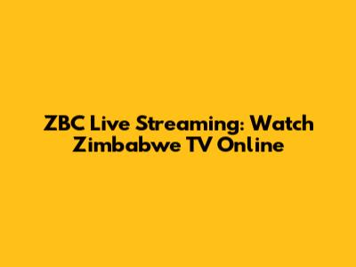 ZBC Live Streaming: Watch Zimbabwe TV Online
