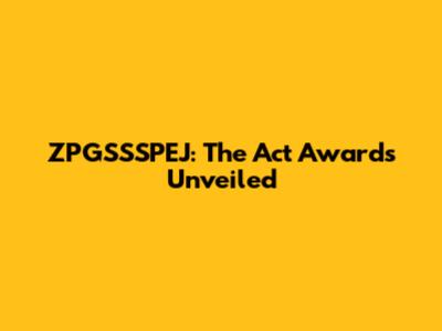 ZPGSSSPEJ: The Act Awards Unveiled