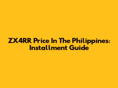 ZX4RR Price In The Philippines: Installment Guide