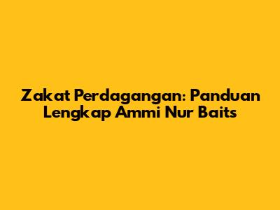 Zakat Perdagangan: Panduan Lengkap Ammi Nur Baits