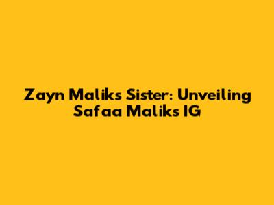 Zayn Malik's Sister: Unveiling Safaa Malik's IG