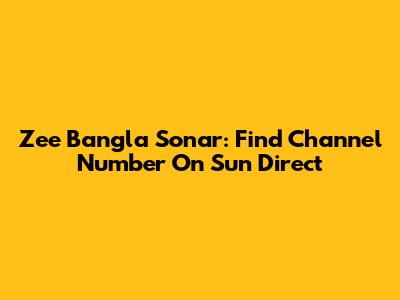 Zee Bangla Sonar: Find Channel Number On Sun Direct