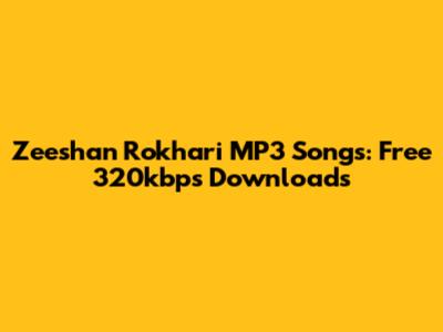 Zeeshan Rokhari MP3 Songs: Free 320kbps Downloads