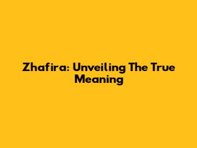 Zhafira: Unveiling The True Meaning