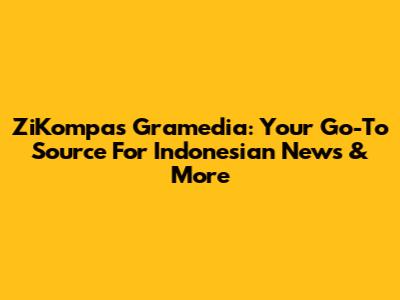 ZiKompas Gramedia: Your Go-To Source For Indonesian News & More