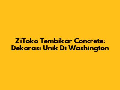 ZiToko Tembikar Concrete: Dekorasi Unik Di Washington