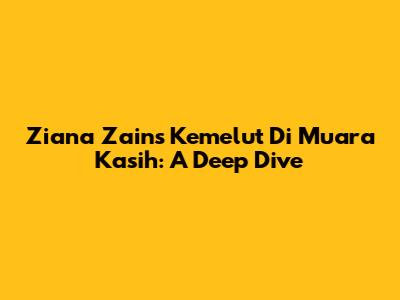 Ziana Zain's 'Kemelut Di Muara Kasih': A Deep Dive