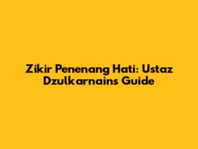 Zikir Penenang Hati: Ustaz Dzulkarnain's Guide