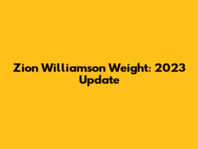 Zion Williamson Weight: 2023 Update