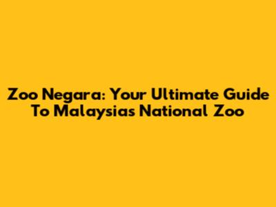 Zoo Negara: Your Ultimate Guide To Malaysia's National Zoo