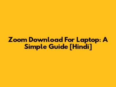 Zoom Download For Laptop: A Simple Guide [Hindi]