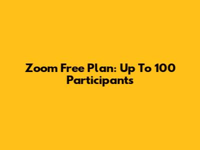 Zoom Free Plan: Up To 100 Participants