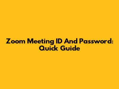 Zoom Meeting ID And Password: Quick Guide