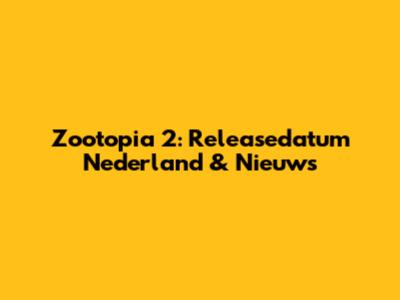 Zootopia 2: Releasedatum Nederland & Nieuws
