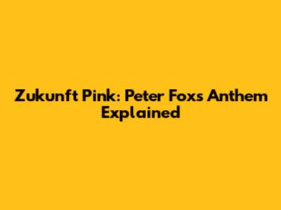 Zukunft Pink: Peter Fox's Anthem Explained
