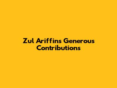 Zul Ariffin's Generous Contributions
