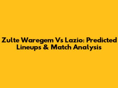 Zulte Waregem Vs Lazio: Predicted Lineups & Match Analysis
