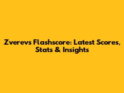 Zverev's Flashscore: Latest Scores, Stats & Insights