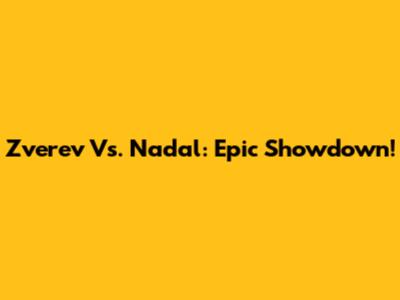 Zverev Vs. Nadal: Epic Showdown!